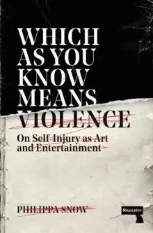 Image of Which as You Know Means Violence : On Self-Injury as Art and Entertainment