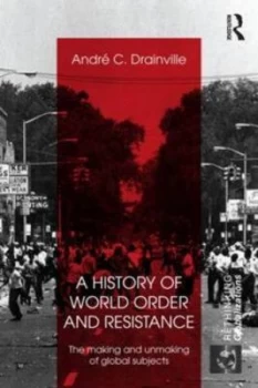 Image of A History of World Order and Resistance by Andre C. Drainville Paperback