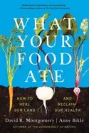 Image of what your food ate how to restore our land and reclaim our health