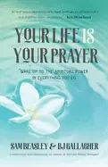 Image of your life is your prayer wake up to the spiritual power in everything you d