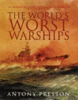 Image of worlds worst warships the failures and repercussions of naval design and co