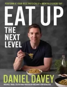 Image of Eat Up - The Next Level : Perform at your best physically + mentally every day