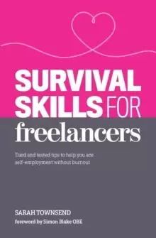 Image of Survival Skills for Freelancers : Tried and Tested Tips to Help You Ace Self-Employment Without Burnout