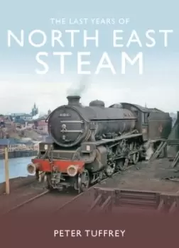 Image of The last years of North East steam by Peter Tuffrey