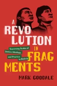 Image of A Revolution in Fragments : Traversing Scales of Justice, Ideology, and Practice in Bolivia