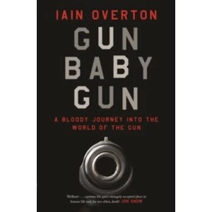 Image of Gun Baby Gun : A Bloody Journey into the World of the Gun