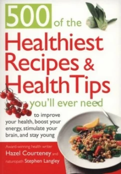 Image of 500 of the Healthiest Recipes and Health Tips Youll Ever Need to Improve Your Health Boost Your Energy Stimulate Your Brain and Stay Young by Hazel Co