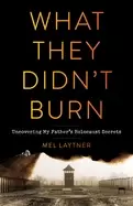 Image of what they didnt burn uncovering my fathers holocaust secrets