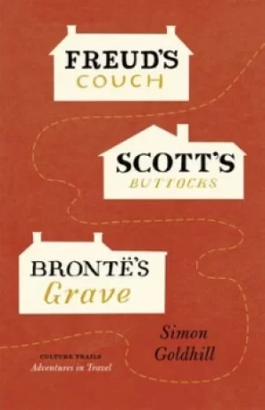 Image of Freuds couch Scotts buttocks Bronts grave by Simon Goldhill