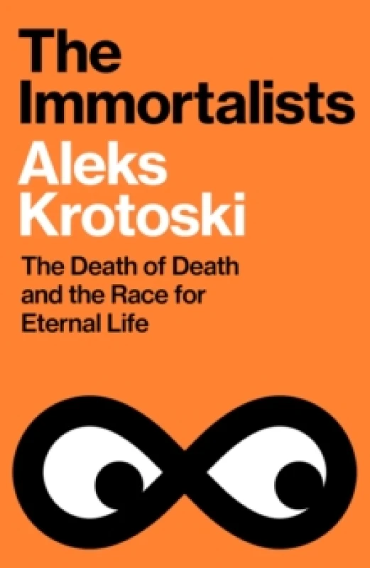 Image of The Immortalists : The Death of Death and the Race for Eternal Life Hardback