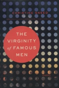 Image of The Virginity of Famous Men by Christine Sneed Hardback
