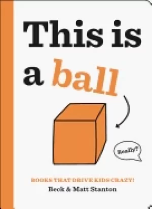 Image of books that drive kids crazy this is a ball
