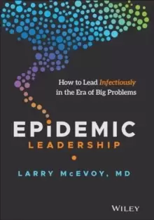 Image of Epidemic Leadership : How to Lead Infectiously in the Era of Big Problems