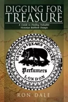 Image of Digging for Treasure : A Guide to Finding Valuable Victorian Rubbish Dumps
