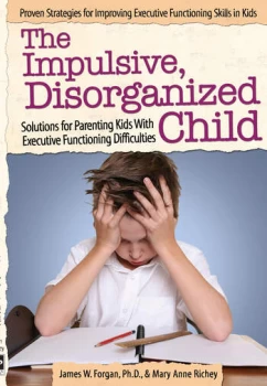 Image of The Impulsive Disorganized ChildSolutions for Parenting Kids With Executive Functioning Difficulties