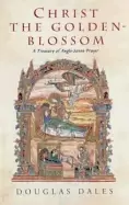 Image of christ the golden blossom a treasury of anglo saxon prayer