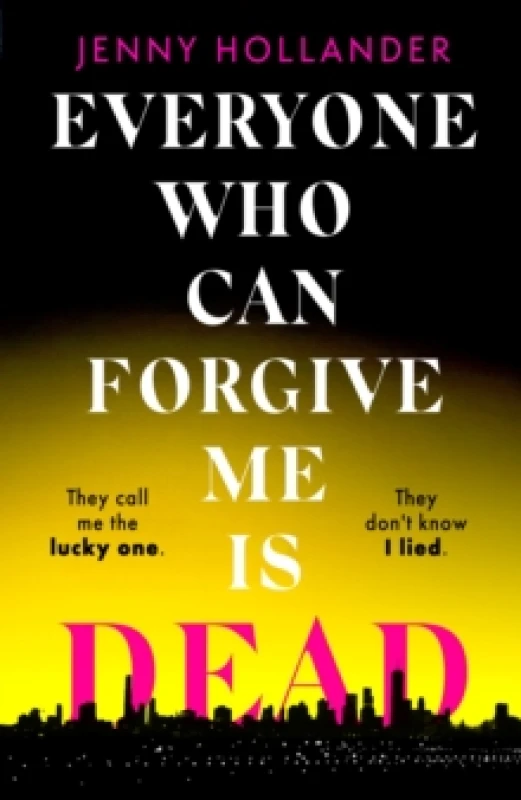 Image of Everyone Who Can Forgive Me is Dead : A thrilling, suspenseful and gripping psychological thriller with a jaw-dropping twist Hardback