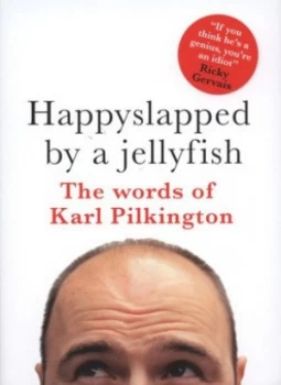 Image of Happyslapped by a Jellyfish by Karl Pilkington Hardback