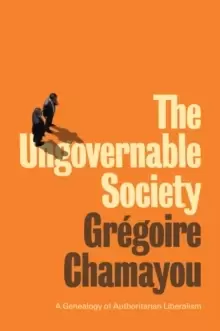 Image of The Ungovernable Society : A Genealogy of Authoritarian Liberalism