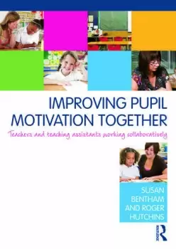 Image of Improving Pupil Motivation TogetherTeachers and Teaching Assistants Working Collaboratively