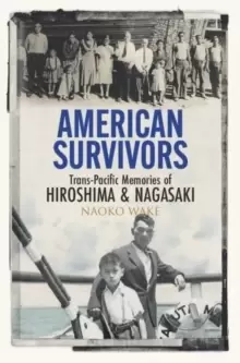 Image of American Survivors : Trans-Pacific Memories of Hiroshima and Nagasaki