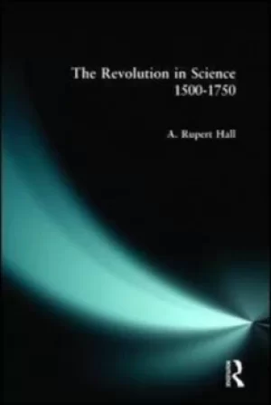 Image of The revolution in science 1500-1750 by A. Rupert Hall