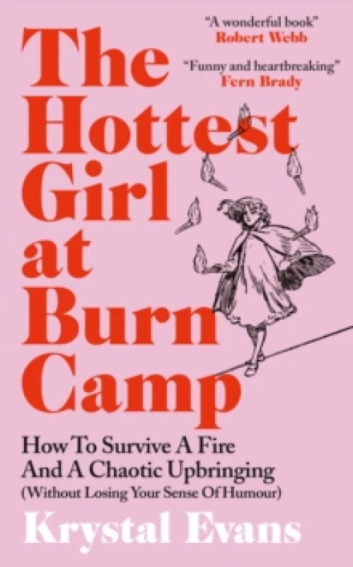Image of The Hottest Girl at Burn Camp : How to Survive a Fire and A Chaotic Upbringing (Without Losing Your Sense of Humour) Hardback