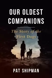 Image of Our Oldest Companions : The Story of the First Dogs