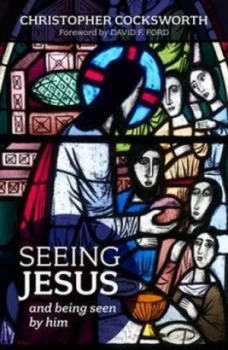 Image of Seeing Jesus and Being Seen by Him by Christopher J Cocksworth Paperback