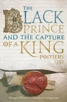 Image of The Black Prince and the Capture of a King : Poitiers 1356