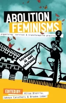 Image of Abolition Feminisms : Organizing, Survival, and Transformative Practice