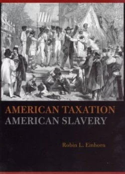 Image of American Taxation American Slavery by Robin L. Einhorn Hardback