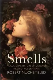 Image of Smells : A Cultural History of Odours in Early Modern Times