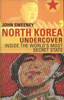 Image of North Korea Undercover by John Sweeney Hardback