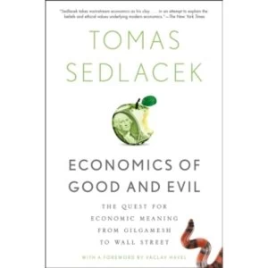 Image of Economics of Good and Evil: The Quest for Economic Meaning from Gilgamesh to Wall Street by Vaclav Havel, Tomas Sedlacek...