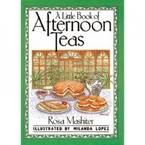 Image of A Little Book of Afternoon Teas by Rosa Mashiter and Milanda Lopez Book