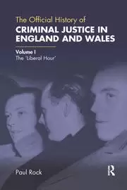 Image of The Official History of Criminal Justice in England and Wales Volume I: The 'Liberal Hour'