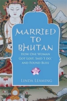 Image of Married to Bhutan by Linda Leaming Book