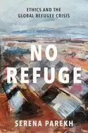 Image of no refuge ethics and the global refugee crisis