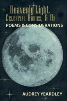 Image of Heavenly Light Celestial Bodies and Us by Audrey Yeardley Book