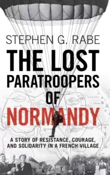 Image of The Lost Paratroopers of Normandy : A Story of Resistance, Courage, and Solidarity in a French Village