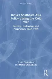 Image of India's Southeast Asia Policy during the Cold War Identity Inclination and Pragmatism 1947-1989
