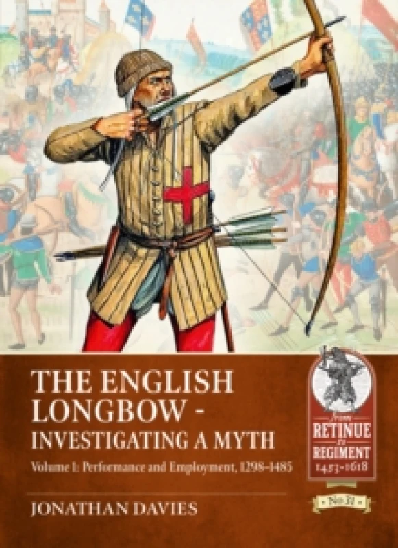 Image of The English Longbow - Investigating a myth Volume 1 : Performance and Employment, 1298-1485 Paperback / softback