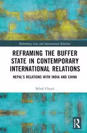 Image of Reframing the Buffer State in Contemporary International Relations Nepal's Relations with India and China