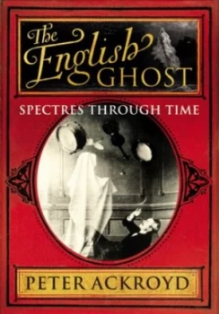 Image of The English Ghost by Peter Ackroyd Hardback