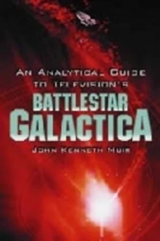 Image of An Analytical Guide to Televisions Battlestar Galactica by John Kenneth Muir Book