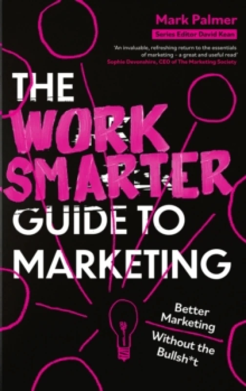Image of The Work Smarter Guide to Marketing : Better Marketing Without the Bullsh*t Paperback / softback