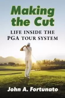 Image of Making the Cut : Life Inside the PGA Tour System