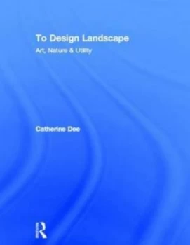 Image of To Design Landscape by Catherine Dee Hardback