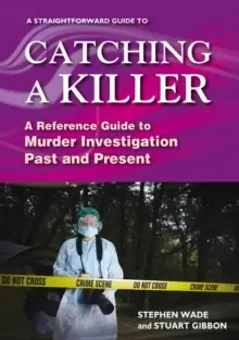 Image of A Straightforward Guide To Catching A Killer : A Reference Guide to Murder Investigation Past and Present